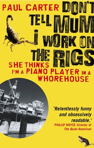 City Travel Guides Discounted  Books : Don't Tell Mum I Work on the Rigs: (She Thinks I'm a Piano Player in a Whorehouse)