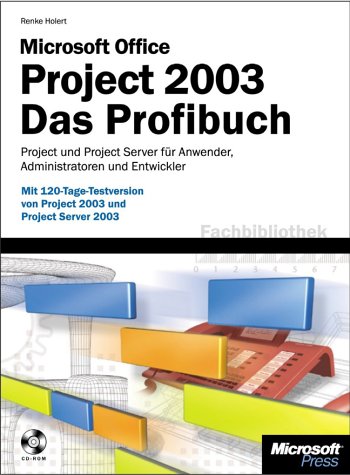 Microsoft Office Project 2003. Das Profibuch. m. CD-ROM Microsoft Office Project 2003. Das Profibuch. m. CD-ROM