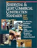 Residential and Light Commercial Construction Standards: The All-In-One, Authoritative Reference Compiled from Major Building Codes, Recognized Trade Custom, Industry Standards