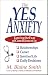 The Yes Anxiety: Taming the Fear of Commitment in Relationships, Career, Spiritual Life and Daily Decisions