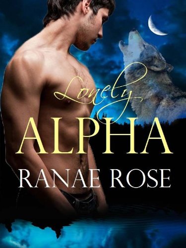 Lonely Alpha (Half Moon Shifters) by Ranae Rose