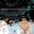Angel Voices: Libera In Concert