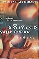 Seizing Your Divine Moment: Dare to Live a Life of Adventure