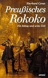 Preußisches Rokoko: Ein König und seine Zeit
