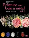 Revue Le Temps Apprivoisé  / Peinture sur bois et métal : Tome 2, Méthode pas à pas