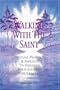 Walking with the Saint: Spiritual Practices & Insights To Enhance Your Journey Through Life