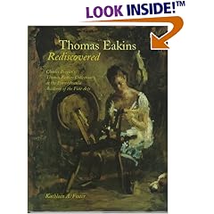 Thomas Eakins Rediscovered: Charles Bregler`s Thomas Eakins Collection at the Pennsylvania Academy of the Fine Arts