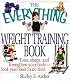 The Everything Weight Training Book: Tone, Shape, and Strengthen Your Body-Look Your Best in No Time (Everything Series)
