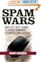 Spam Wars:  Our Last Best Chance to Defeat Spammers, Scammers & Hackers