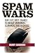 Spam Wars:  Our Last Best Chance to Defeat Spammers, Scammers & Hackers