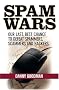 Spam Wars: Our Last Best Chance to Defeat Spammers, Scammers & Hackers Spam Wars: Our Last Best Chance to Defeat Spammers, Scammers & Hackers