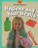 Hygiene and Your Health (Health Matters (Austin, Tex.).)