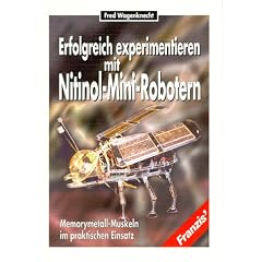 Erfolgreich experimentieren mit Nitinol- Mini- Robotern. Memorymetall Muskeln im praktischen Einsatz