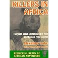 Killers in Africa: The Truth About Animals Lying in Wait and Hunters Lying in Print (Resnick's Library of African Adventure)