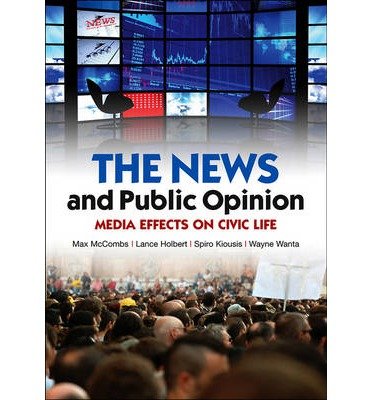 [(The News and Public Opinion: Media Effects on Civic Life )] [Author: Maxwell McCombs] [Oct-2011]