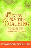 The Business and Practice of Coaching: Finding Your Niche, Making Money and Attracting Ideal Clients