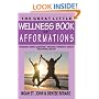 The Great Little Wellness Book of Afformations: Incredibly Simple Questions - Amazingly Powerful Results for Optimal Health!