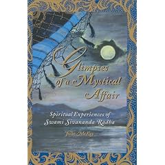 Glimpses of a Mystical Affair: Spiritual Experiences of Swami Sivananda Radha