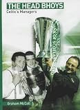 The Head Bhoys: Celtic's Managers