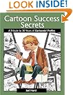 Cartoon Success Secrets: A Tribute To 30 Years Of Cartoonist Profiles