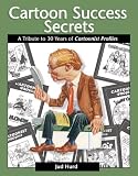 Cartoon Success Secrets: A Tribute To 30 Years Of Cartoonist Profiles