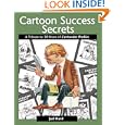 Cartoon Success Secrets: A Tribute To 30 Years Of Cartoonist Profiles by Jud Hurd
