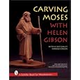 Carving Moses With Helen Gibson: With a Pattern by Harold Enlow (Schiffer Book for Woodcarvers) by Helen Gibson, Harold L. Enlow, and Douglas Congdon-Martin