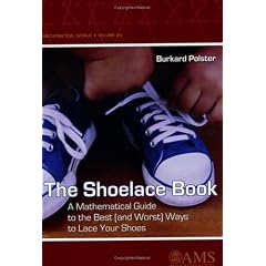 The Shoelace Book: A Mathematical Guide to the Best (and Worst) Ways to Lace Your Shoes (Mathematical World)
