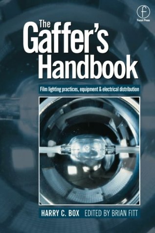 The Gaffer's Handbook: Film Lighting Equipment, Practice, and Electrical Distribution
 By Harry C. Box, Brian Fitt