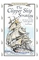 The Clipper Ship Strategy: For Success in Your Career, Business, and Investments (An Uncle Eric Book)