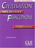 Civilisation Progressive De La Francophonie: Avec 500 Activites