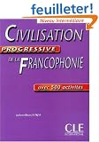 Civilisation progressive de la francophonie Niveau interm�diaire : Avec 500 activit�s