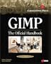 Gimp: The Official Handbook: Learn the Ins and Outs of Gimp from the Masters Who Wrote the GIMP User's Manual on The Web