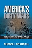 America's dirty wars : irregular warfare from 1776 to the War on Terror