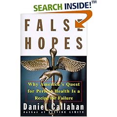 False Hopes: Why Americas Quest for Perfect Health Is a Recipe for Failure