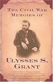 The Civil War Memoirs of Ulysses S. Grant