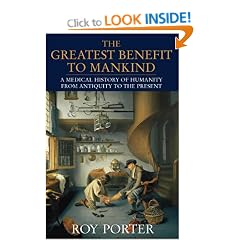 The Greatest Benefit to Mankind: A Medical History of Humanity from Antiquity to the Present