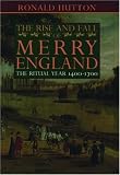 The Rise And Fall Of Merry England : The Ritual Year,  1400-1700