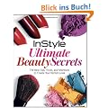 InStyle Ultimate Beauty Secrets: The Best Tips, Tricks, and Shortcuts to Create Your Perfect Look: Your Complete Guide to Looking Gorgeous