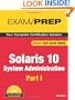 Solaris 10 System Administration Exam Prep: CX-310-200, Part I (2nd Edition) (Pt. 1)