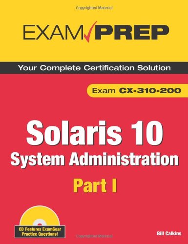 Solaris 10 System Administration Exam Prep: CX-310-200, Part I (2nd Edition) (Pt. 1)