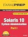 Solaris 10 System Administration Exam Prep: Pt. 1: Cx-310-200