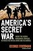 America's Secret War: Inside the Hidden Worldwide Struggle width=
