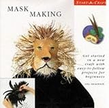 Mask making : get started in a new craft with easy-to-follow projects for beginners