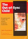 The Out-of-Sync Child: Recognizing and Coping with Sensory Processing Disorder, Revised Edition