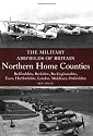 The Military Airfields of Britain: Northern Home Counties (Bedfordshire, Berkshire, Buckinghamshire, Essex, Hertfordshire, Middlesex, Oxfordshire)