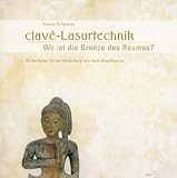 clav&eacute;-Lasurtechnik: Wo ist die Grenze des Raumes? Ein Leitfaden f&uuml;r die Herstellung von clav&eacute;-Wandlasuren - Yvonne Schwarzer