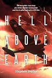 Hell Above Earth: The Incredible True Story of a WWII Bomber Commander and the Co-pilot Instructed to Kill Him
