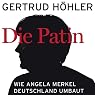 H&ouml;rbuch Die Patin: Wie Angela Merkel Deutschland umbaut