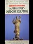 Art Commission and the Municipal Art Society Guide to Manhattan's Outdoor Sculpture